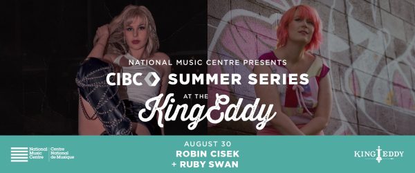 NMC Presents: CIBC Summer Series at the King Eddy — Robin Cisek with Ruby Swan